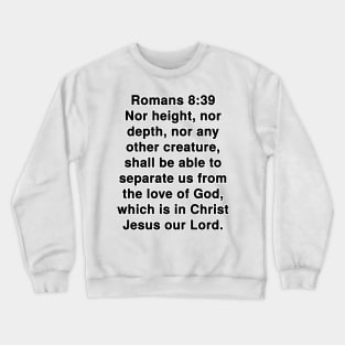 Romans 8:39  King James Version (KJV) Bible Verse Typography Crewneck Sweatshirt